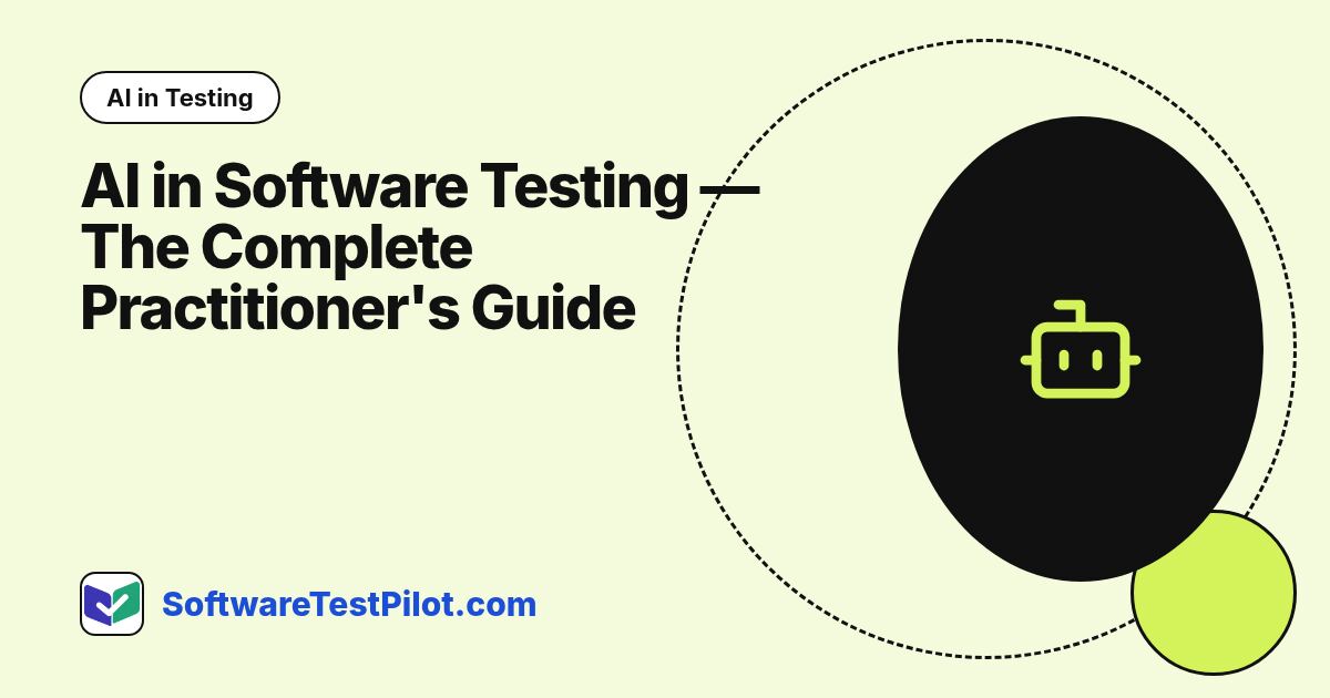 AI in Software Testing 2026 — The Complete Practitioner's Guide: AI in Testing article cover, SoftwareTestPilot.com