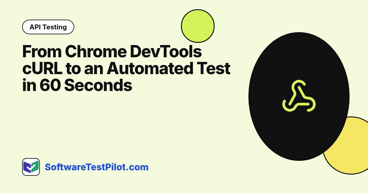From Chrome DevTools cURL to an Automated Test in 60 Seconds: API Testing article cover, SoftwareTestPilot.com