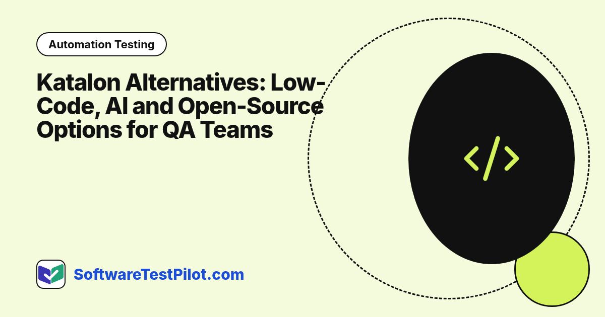Katalon Alternatives: Low-Code, AI and Open-Source Options for QA Teams: Automation Testing article cover, SoftwareTestPilot.com