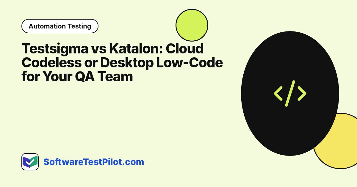 Testsigma vs Katalon: Cloud Codeless or Desktop Low-Code for Your QA Team: Automation Testing article cover, SoftwareTestPilot.com